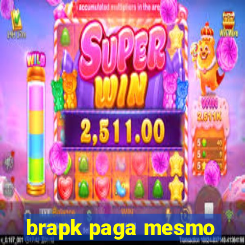 brapk paga mesmo